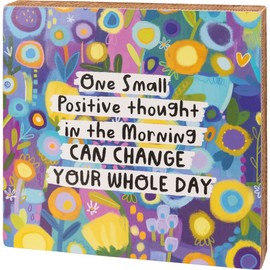Primitives by Kathy One Small Positive Thought In The Morning Can Change Your Whole Day Home Décor Sign