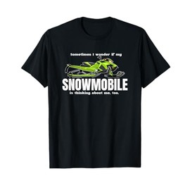 Wonder If My Snowmobile Is Thinking About Me Too, Men T-Shirt