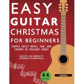 Easy Guitar Christmas for Beginners: Simple Sheet Music, Tab, and Chords for Holiday Songs (Easy Guitar Songs for Beginners)
