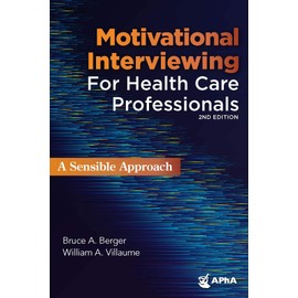 Motivational Interviewing For Health Care Professionals: A Sensible Approach