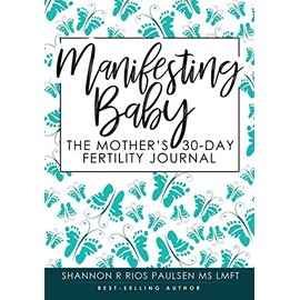 Manifesting Baby: The Mother's 30-Day Fertility Journal