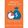 Healthy Wallet 101: Supercharge Your Finances with Minimum Resistance and