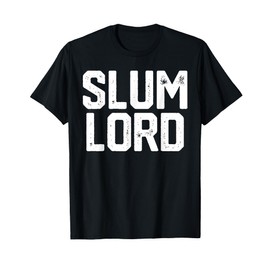 Slum Lord Slumlord Funny Landlord Gag Real Estate Gift T-Shirt