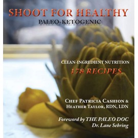 Ingramcontent Shoot for Healthy: Clean-Ingredient Nutrition, Paleo-Ketogenic
