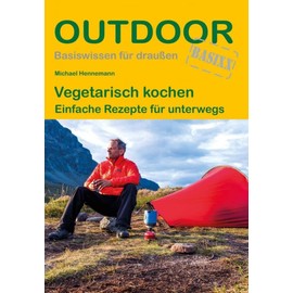Vegetarisch kochen: Einfache Rezepte für unterwegs (Outdoor Basiswissen, Band 466)