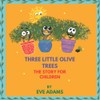 THREE LITTLE OLIVE TREES: The Story for Children