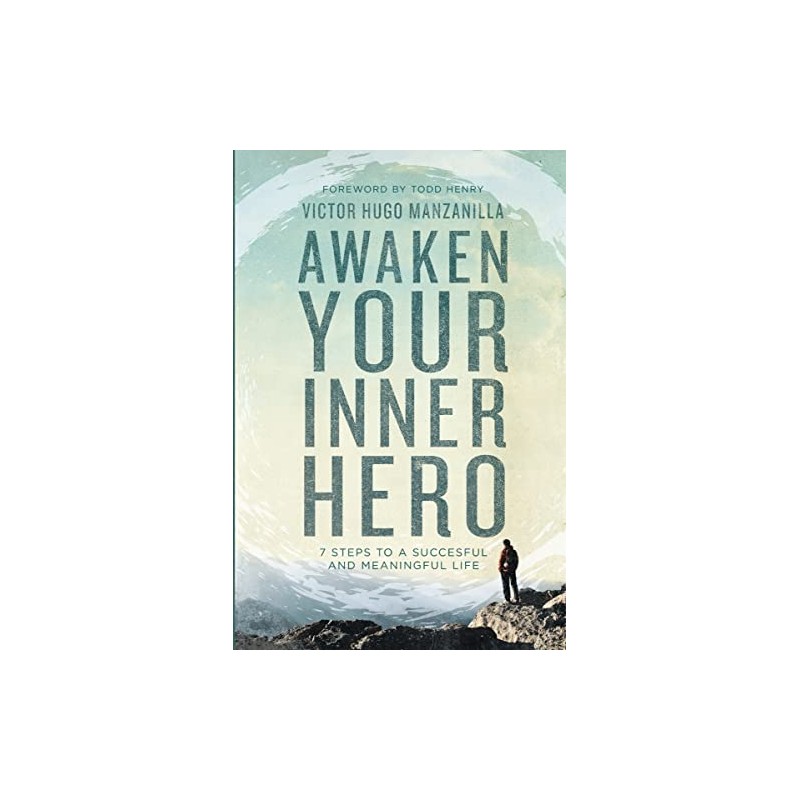 Awaken Your Inner Hero: 7 Steps to a Successful and