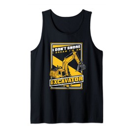 I Dream I'm An Excavator Loader Backhoe Excavator Operator Tank Top