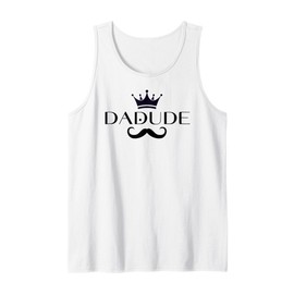 Dadude Funny Dad Crown and Mustache Tee for Cool Father's Tank Top