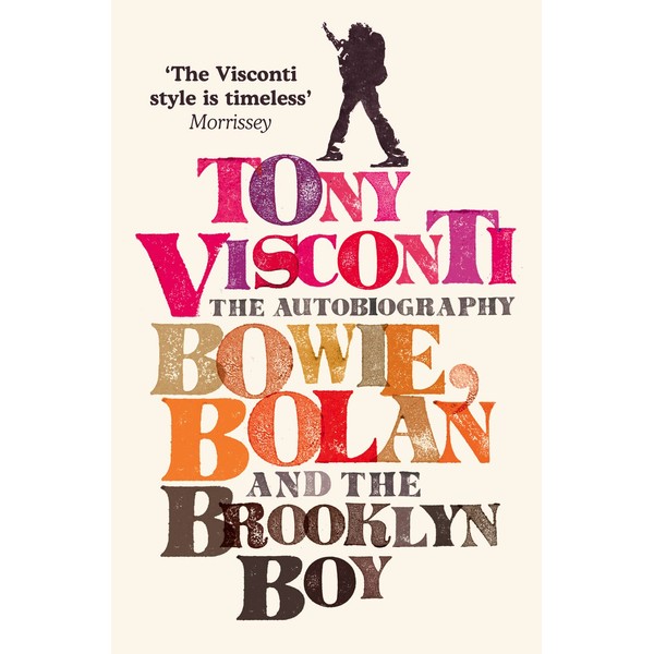 Tony Visconti: The Autobiography: Bowie, Bolan and the Brooklyn Boy: