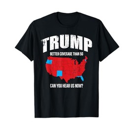 Trump - better corverage than 5G - can you hear us now? T-Shirt