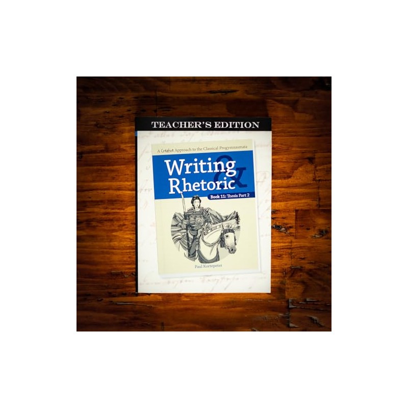 Writing & Rhetoric 11: Thesis Part 2 Teacher's Edition