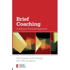 Brief Coaching: A Solution Focused Approach