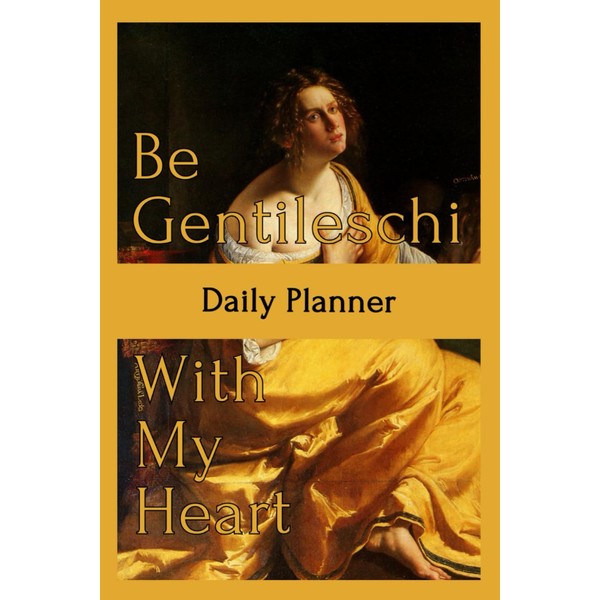 Be Gentileschi With My Heart: Daily Planner