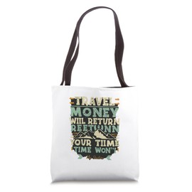 Travel- your money will return your time won't Tote Bag