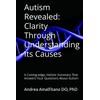 Autism Revealed: Clarity Through Understanding Its Causes: A Cutting-edge, Holistic