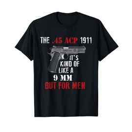 .45 Caliber 1911 Pistol Like a 9mm But For Men T-Shirt T-Shirt
