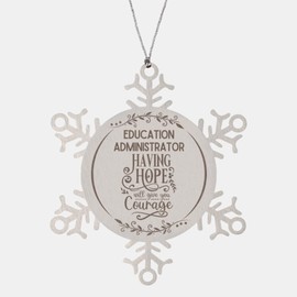 Appreciation Education Administrator Christmas Ornament Gifts, Education Administrator Having Hope will give you Courage Education Administrator Gifts, Xmas Gifts For Education Administrator Snowflake