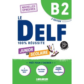 Le DELF 100% réussite. Junior et Scolaire. Niveau B2. Per le Scuole superiori. Con didierfle.app