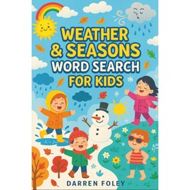 Weather & Seasons Word Search for Kids: 55 Fun Puzzles About Rain, Snow, Sunshine, Wind & the Four Seasons — For Ages 5–8