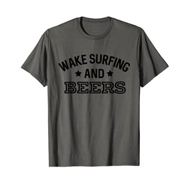 Wake Surfing & Beers Funny Summer Boating Drop The Rope T-Shirt