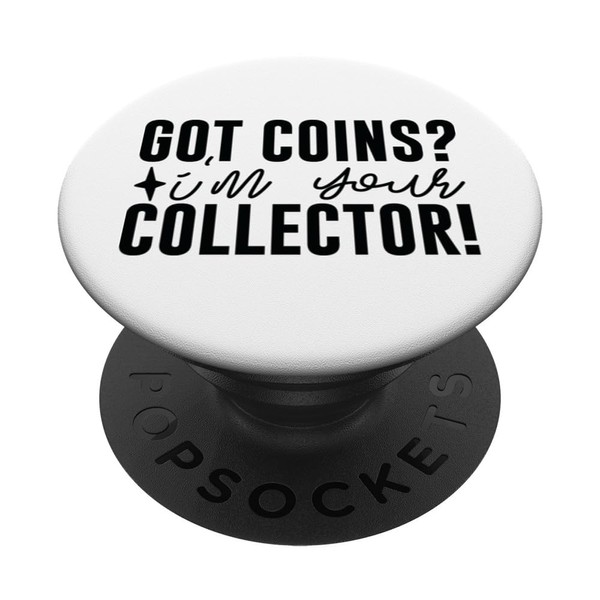 Got Coins? I'm Your Collecter for Coin Collector PopSockets Standard