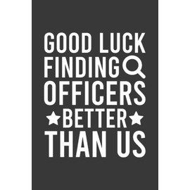 Good Luck Finding Officers Better Than Us Going Away Leaving Notebook | Funny Goodbye Journal | Job Farewell: Goodbye Quote Saying