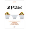 Fasting (Le): Méthode de jeûne intermittent ultra efficace pour perdre