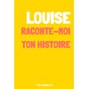 Louise, raconte-moi ton histoire