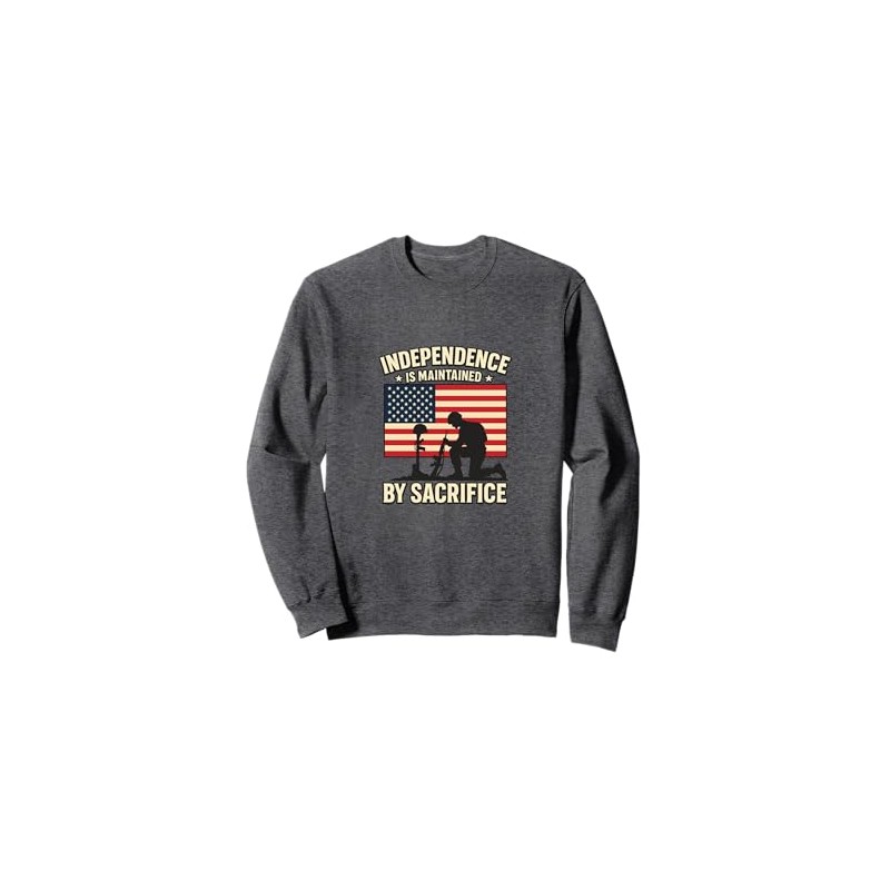 Independence Is Maintained By Sacrifice Sweatshirt