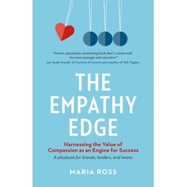 The Empathy Edge: Harnessing the Value of Compassion as an Engine for Success