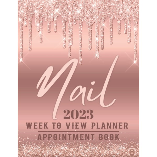 2023 Nail Week To View Planner Appointment Book: Dated Daily
