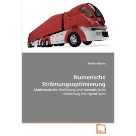 Numerische Strömungsoptimierung: Mathematische Herleitung und exemplarische Umsetzung mit OpenFOAM (German Edition)