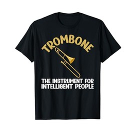 Trombone the Instrument for intelligent People Trombone T-Shirt