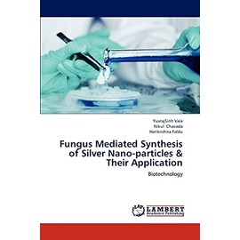 Fungus Mediated Synthesis of Silver Nano-particles & Their Application: Biotechnology