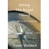 Doing The Right Thing: Getting Fit For Moral Leadership