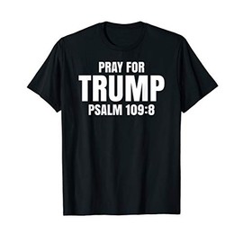 Pray For Trump Psalm 109:8 T-Shirt