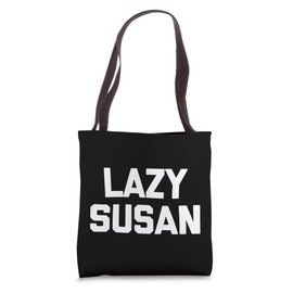 Lazy Susan T-Shirt funny saying sarcastic novelty cute Susan Tote Bag