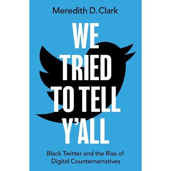 We Tried to Tell Y'all: Black Twitter and the Rise