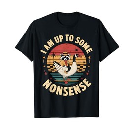 I Am Up To Some Nonsense Funny Goose Raccoon Sarcastic T-Shirt