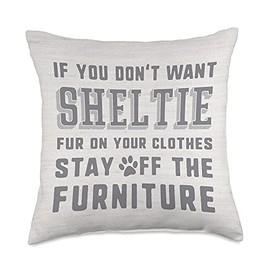 If You Don't Want Sheltie Dog Fur Stay Off The Furniture Throw Pillow