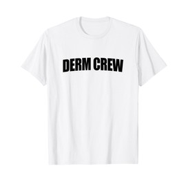 Derm Crew Dermatologist Dermatology Nurse Derm T-Shirt