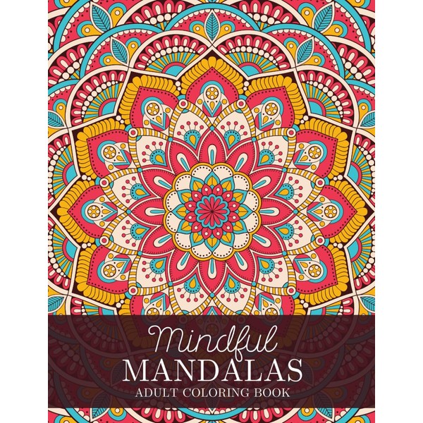 Mindful Mandalas Adult Coloring Book: Stress Relieving, Fun and Relaxing