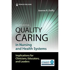 Quality Caring in Nursing and Health Systems: Implications for Clinicians, Educators, and Leaders