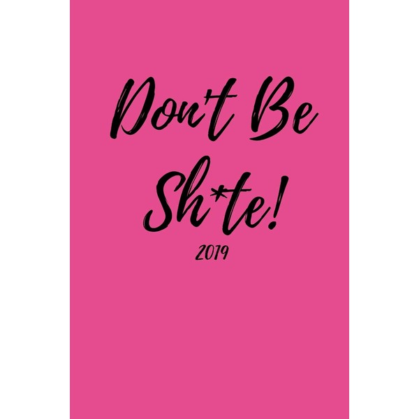 Don’t Be Sh*te! 2019: Funny Scottish Phrase Cover Diary For