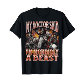 My Doctor Said I'm Morbidly A Beast Funny Hard Skeleton Meme T-Shirt