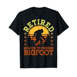 Retro Retired Finding Bigfoot Retirement Sasquatch Saying T-Shirt