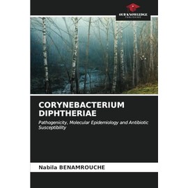 CORYNEBACTERIUM DIPHTHERIAE: Pathogenicity, Molecular Epidemiology and Antibiotic Susceptibility