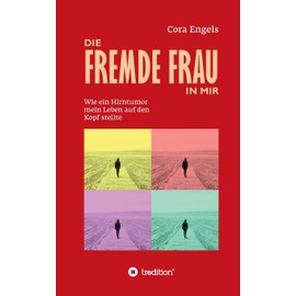 Die fremde Frau in mir: Wie ein Hirntumor mein Leben auf den Kopf stellte