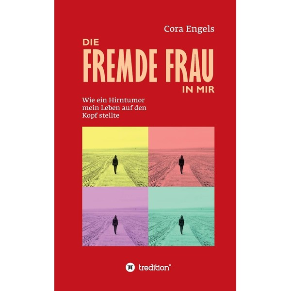 Die fremde Frau in mir: Wie ein Hirntumor mein Leben